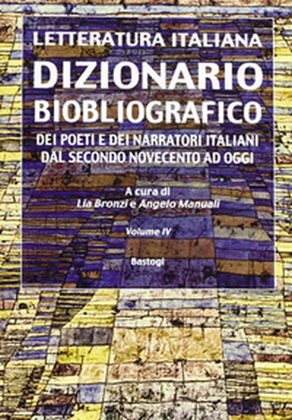 Dizionario biobliografico. Dei poeti e dei narratori italiani dal secondo Novecento ad oggi - Vol. 4 - Librerie.coop Dizionario biobliografico. Dei poeti e dei narratori italiani dal secondo Novecento ad oggi - Vol. 4 - Librerie.coop
