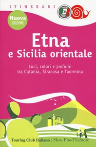 Etna e Sicilia orientale. Luci, colori e profumi tra Catania, Siracusa e Taormina - Librerie.coop