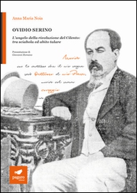 Ovidio Serino. L'angelo della rivoluzione del Cilento: tra sciabola ed abito talare - Librerie.coop