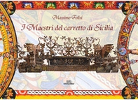 I maestri del carretto siciliano. Storie di carradori, fabbri, fonditori, intagliatori, pittori e bardatori, interviste, curiosità, dettagli, contatti, mani custodi di un patrimonio UNESCO - Librerie.coop I maestri del carretto siciliano. Storie di carradori, fabbri, fonditori, intagliatori, pittori e bardatori, interviste, curiosità, dettagli, contatti, mani custodi di un patrimonio UNESCO - Librerie.coop