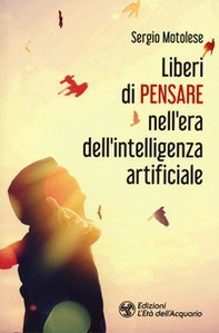 Liberi di pensare nell'era dell'intelligenza artificiale - Librerie.coop