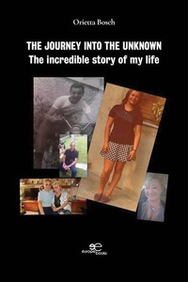 The journey into the unknown. The incredible story of my life - Librerie.coop The journey into the unknown. The incredible story of my life - Librerie.coop