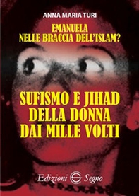 Emanuela nelle braccia dell'islam? Sufismo e jihad della donna dai mille volti - Librerie.coop