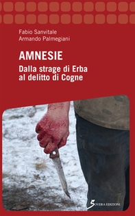 Amnesie. Dalla strage di Erba al delitto di Cogne - Librerie.coop Amnesie. Dalla strage di Erba al delitto di Cogne - Librerie.coop