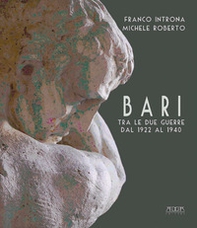 Bari fra le due guerre dal 1922 al 1940 - Librerie.coop Bari fra le due guerre dal 1922 al 1940 - Librerie.coop