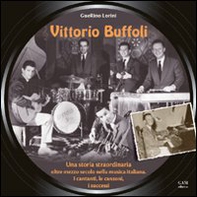 Vittorio Buffoli. Una storia straordinaria. Oltre mezzo secolo nella musica italiana. I cantanti, le canzoni, i successi - Librerie.coop Vittorio Buffoli. Una storia straordinaria. Oltre mezzo secolo nella musica italiana. I cantanti, le canzoni, i successi - Librerie.coop
