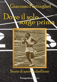 Dove il sole sorge prima. Storie di sport e ribellione - Librerie.coop