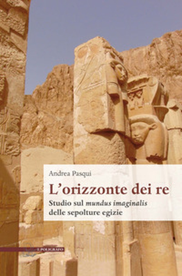 L'orizzonte dei re. Studio sul mundus imaginalis delle sepolture egizie - Librerie.coop L'orizzonte dei re. Studio sul mundus imaginalis delle sepolture egizie - Librerie.coop