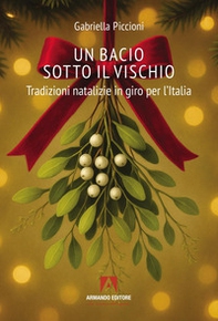 Un bacio sotto al vischio. Tradizioni natalizie in giro per l'Italia - Librerie.coop