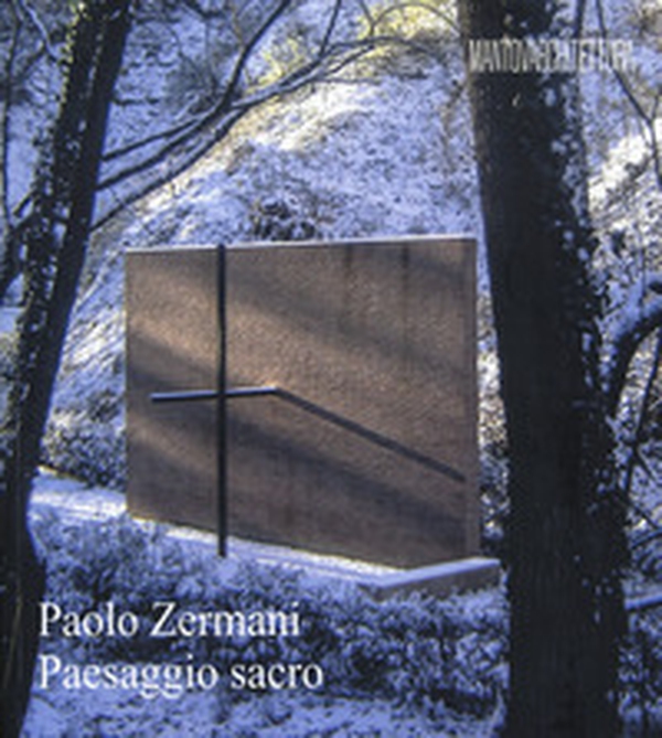 Paolo Zermani. Paesaggio sacro - Librerie.coop Paolo Zermani. Paesaggio sacro - Librerie.coop