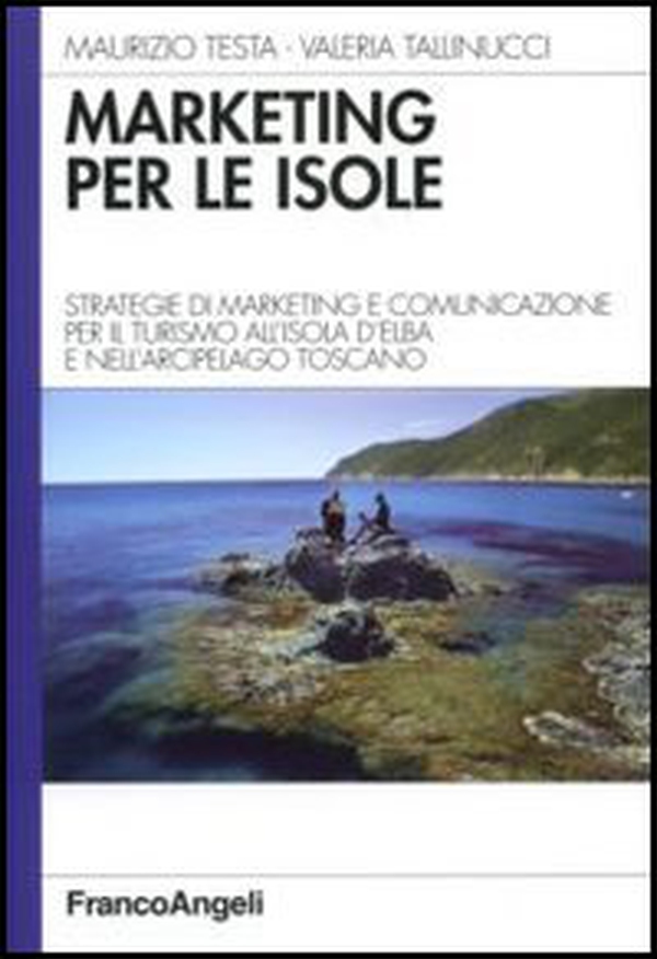 Marketing per le isole. Strategie di marketing e comunicazione per il turismo all'isola d'Elba e nell'arcipelago toscano - Librerie.coop Marketing per le isole. Strategie di marketing e comunicazione per il turismo all'isola d'Elba e nell'arcipelago toscano - Librerie.coop