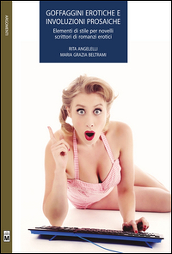 Goffaggini erotiche e involuzioni prosaiche. Elementi di stile per novelli scrittori di romanzi erotici - Librerie.coop Goffaggini erotiche e involuzioni prosaiche. Elementi di stile per novelli scrittori di romanzi erotici - Librerie.coop