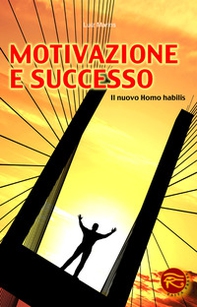 Motivazione e successo. Il nuovo homo habilis - Librerie.coop