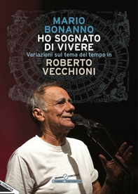 Ho sognato di vivere. Variazioni sul tema del tempo in Roberto Vecchioni - Librerie.coop