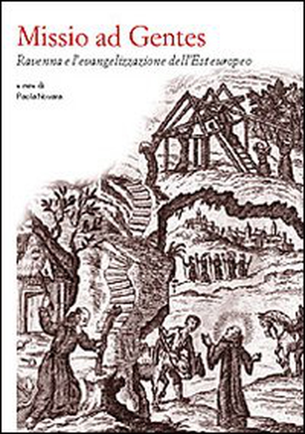 Missio ad gentes. Ravenna e l'evangelizzazione dell'Est europeo - Librerie.coop Missio ad gentes. Ravenna e l'evangelizzazione dell'Est europeo - Librerie.coop