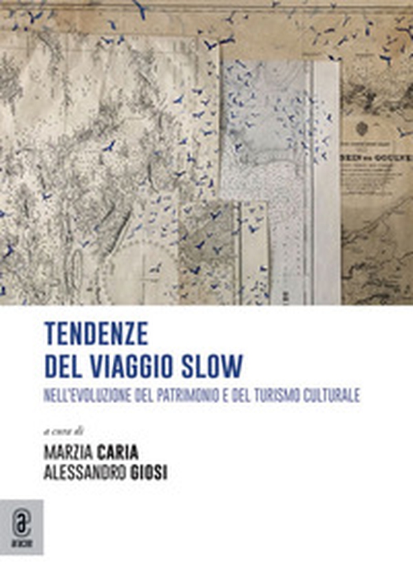 Tendenze del viaggio slow. Nell'evoluzione del patrimonio e del turismo culturale - Librerie.coop Tendenze del viaggio slow. Nell'evoluzione del patrimonio e del turismo culturale - Librerie.coop