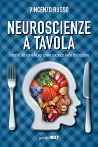 Neuroscienze a tavola. I segreti del cervello per avere successo nella ristorazione - Librerie.coop Neuroscienze a tavola. I segreti del cervello per avere successo nella ristorazione - Librerie.coop