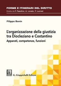 L'organizzazione della giustizia tra Diocleziano e Costantino. Apparati, competenze, funzioni - Librerie.coop