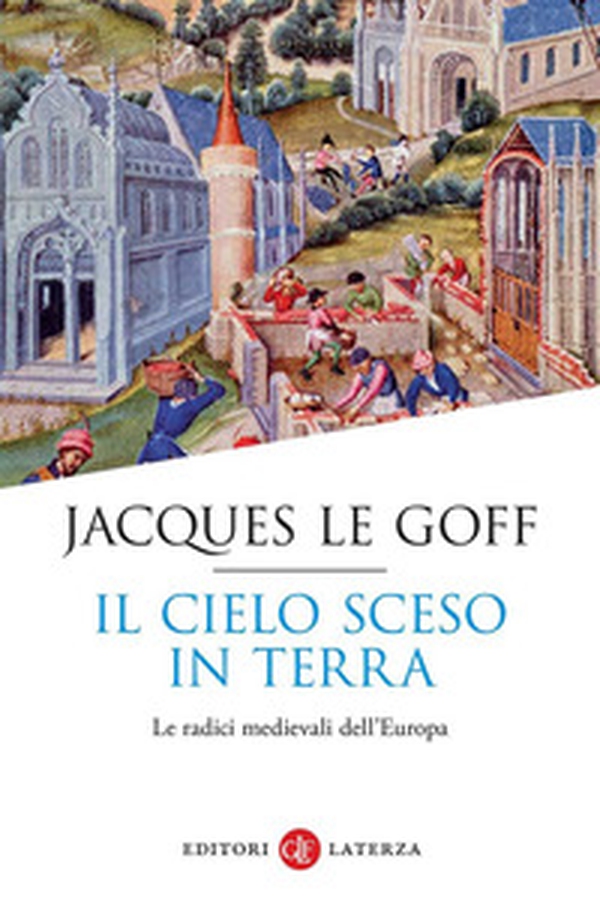 Il cielo sceso in terra. Le radici medievali dell'Europa - Librerie.coop Il cielo sceso in terra. Le radici medievali dell'Europa - Librerie.coop