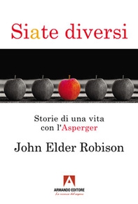 Siate diversi. Storie di una vita con l'Asperger - Librerie.coop