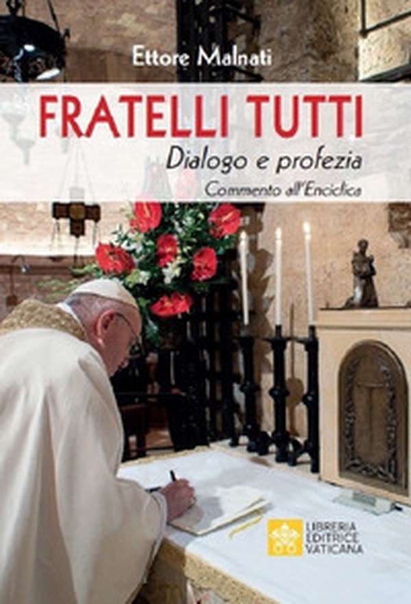 Fratelli tutti. Dialogo e profezia. Commento all'Enciclica - Librerie.coop Fratelli tutti. Dialogo e profezia. Commento all'Enciclica - Librerie.coop