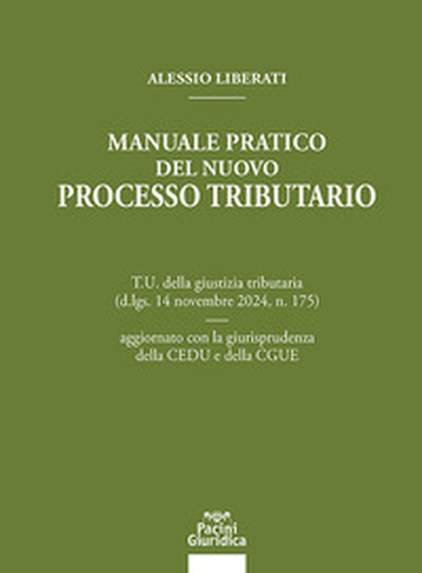 Manuale pratico del nuovo processo tributario. T.U. della giustizia tributaria (d.lgs. 14 novembre 2024, n. 175) aggiornato con la giurisprudenza della CEDU e della CGUE - Librerie.coop