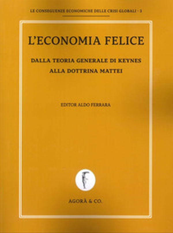 L'economia felice. Dalla teoria generale di Keynes alla dottrina Mattei - Librerie.coop L'economia felice. Dalla teoria generale di Keynes alla dottrina Mattei - Librerie.coop
