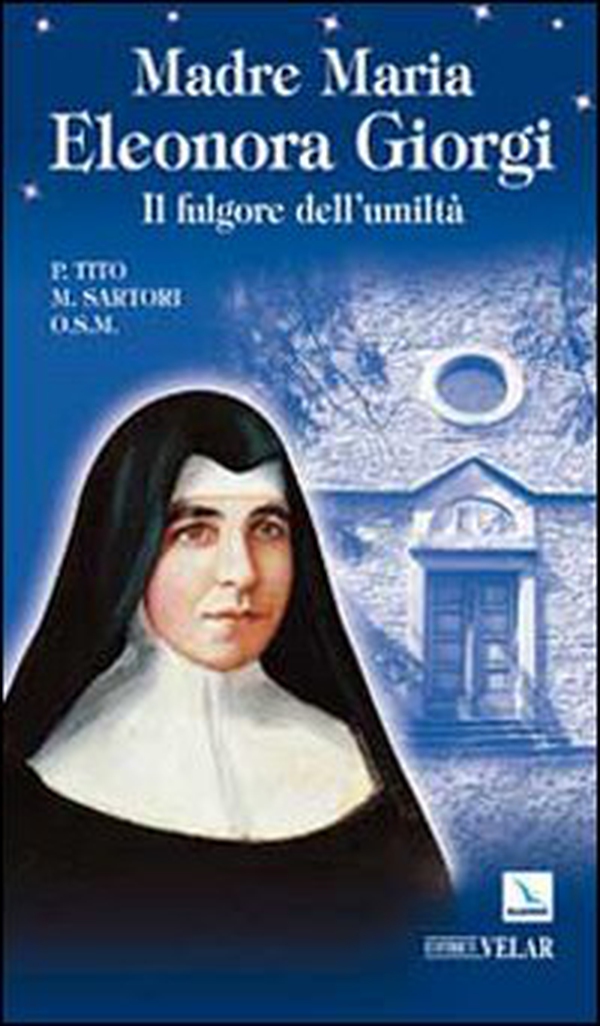 Madre Maria Eleonora Giorgi. Il fulgore dell'umiltà - Librerie.coop Madre Maria Eleonora Giorgi. Il fulgore dell'umiltà - Librerie.coop