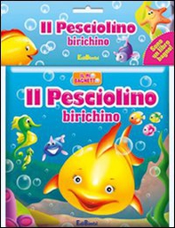 Il pesciolino birichino. Il mio bagnetto - Librerie.coop