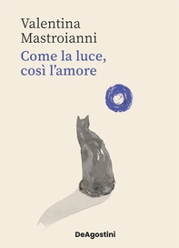 Come la luce, così l'amore - Librerie.coop