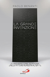 La grande invenzione. Il linguaggio come tecnologia, dalle pitture rupestri al GPT-3 - Librerie.coop La grande invenzione. Il linguaggio come tecnologia, dalle pitture rupestri al GPT-3 - Librerie.coop