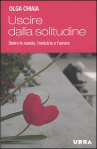 Uscire dalla solitudine. Dietro le nuvole, l'amicizia e l'amore - Librerie.coop Uscire dalla solitudine. Dietro le nuvole, l'amicizia e l'amore - Librerie.coop