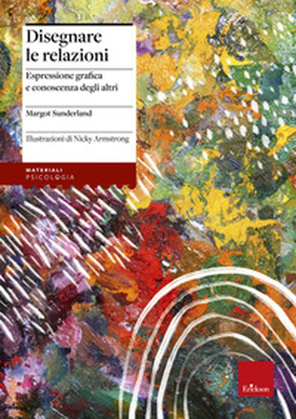 Disegnare le relazioni. Espressione grafica e conoscenza degli altri - Librerie.coop Disegnare le relazioni. Espressione grafica e conoscenza degli altri - Librerie.coop