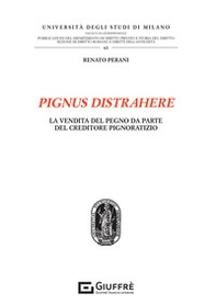 Pignus distrahere. La vendita del pegno da parte del creditore pignoratizio - Librerie.coop