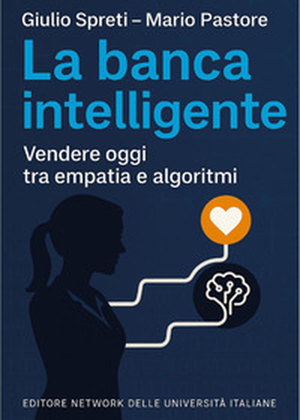 La banca intelligente. Vendere oggi tra empatia e algoritmi - Librerie.coop La banca intelligente. Vendere oggi tra empatia e algoritmi - Librerie.coop