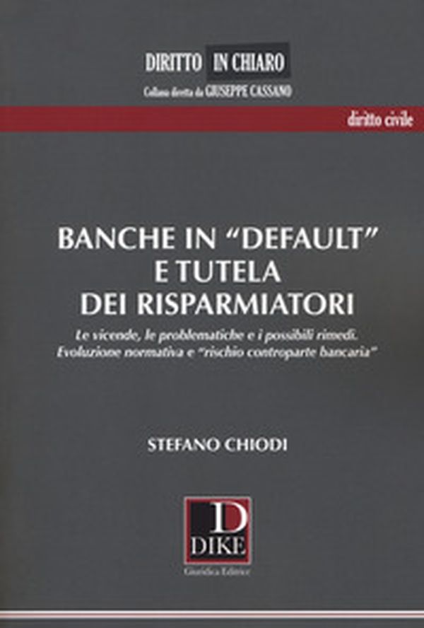 Banche in «default» e tutela dei risparmiatori. Le vicende, le problematiche e i possibili rimedi. Evoluzione normativa e «rischio controparte bancaria» - Librerie.coop Banche in «default» e tutela dei risparmiatori. Le vicende, le problematiche e i possibili rimedi. Evoluzione normativa e «rischio controparte bancaria» - Librerie.coop