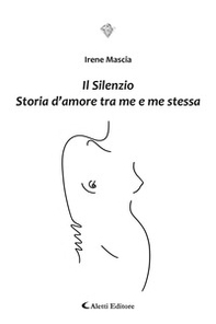 Il silenzio. Storia d'amore tra me e me stessa - Librerie.coop