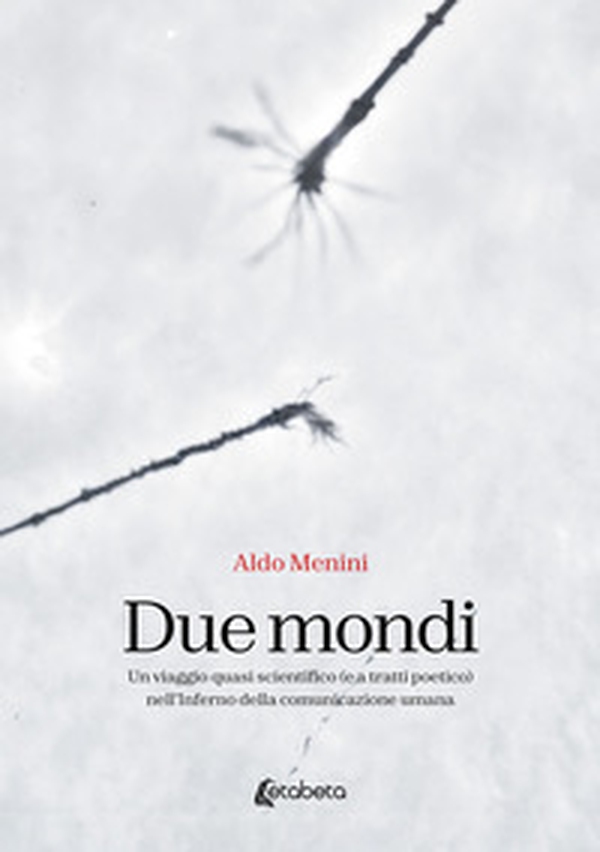 Due mondi. Un viaggio quasi scientifico (e a tratti poetico) nell'Inferno della comunicazione umana - Librerie.coop Due mondi. Un viaggio quasi scientifico (e a tratti poetico) nell'Inferno della comunicazione umana - Librerie.coop