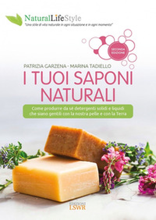 I tuoi saponi naturali. Come produrre da sé detergenti solidi e liquidi che siano gentili con la nostra pelle e con la terra - Librerie.coop I tuoi saponi naturali. Come produrre da sé detergenti solidi e liquidi che siano gentili con la nostra pelle e con la terra - Librerie.coop