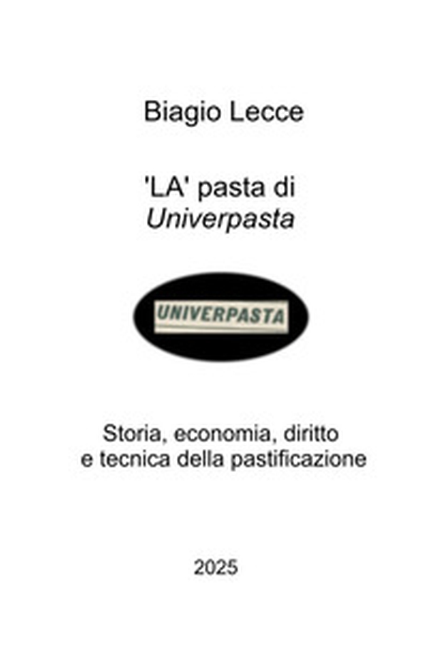 La pasta di Univerpasta. Storia, economia, diritto e tecnica della pastificazione - Librerie.coop La pasta di Univerpasta. Storia, economia, diritto e tecnica della pastificazione - Librerie.coop