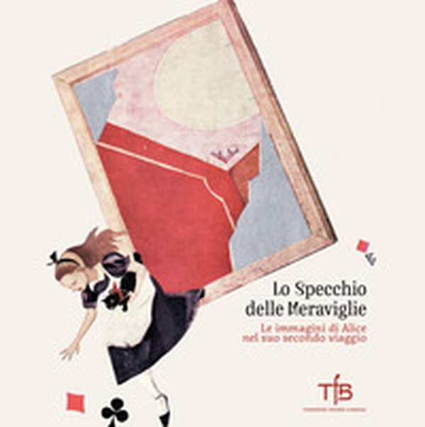 Lo specchio delle meraviglie. Le immagini di Alice nel suo secondo viaggio - Librerie.coop Lo specchio delle meraviglie. Le immagini di Alice nel suo secondo viaggio - Librerie.coop