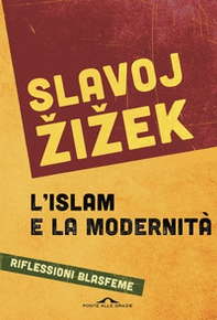 L'islam e la modernità. Riflessioni blasfeme - Librerie.coop
