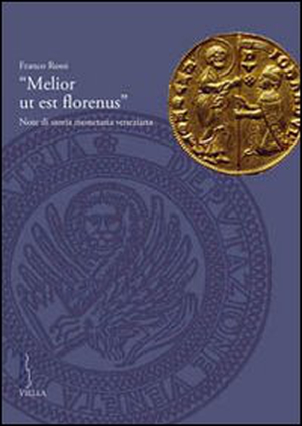 «Melior ut est florenus». Note di storia monetaria veneziana - Librerie.coop «Melior ut est florenus». Note di storia monetaria veneziana - Librerie.coop