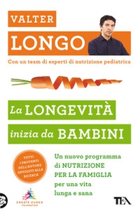 La longevità inizia da bambini. Un nuovo programma di nutrizione per la famiglia per una vita lunga e sana - Librerie.coop