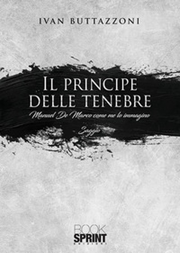 Il principe delle tenebre. Manuel De Marco come me lo immagino - Librerie.coop Il principe delle tenebre. Manuel De Marco come me lo immagino - Librerie.coop