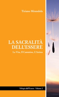 La sacralità dell'essere. La vita, il cammino, l'anima - Librerie.coop