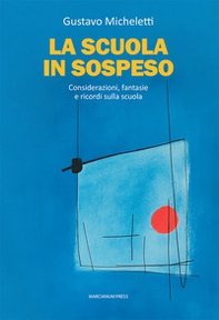 La scuola in sospeso. Considerazioni, fantasie e ricordi sulla scuola - Librerie.coop
