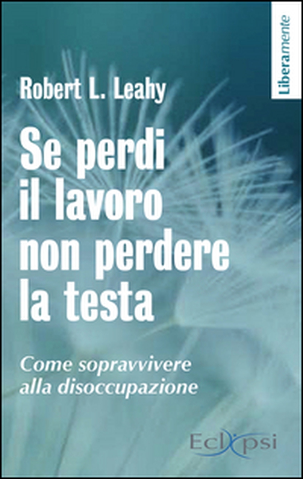 Se perdi il lavoro non perdere la testa. Come sopravvivere alla disoccupazione - Librerie.coop Se perdi il lavoro non perdere la testa. Come sopravvivere alla disoccupazione - Librerie.coop