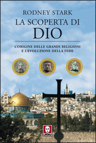La scoperta di Dio. L'origine delle grandi religioni e l'evoluzione della fede - Librerie.coop