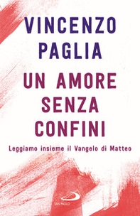 Un amore senza confini. Leggiamo insieme il Vangelo di Matteo - Librerie.coop Un amore senza confini. Leggiamo insieme il Vangelo di Matteo - Librerie.coop